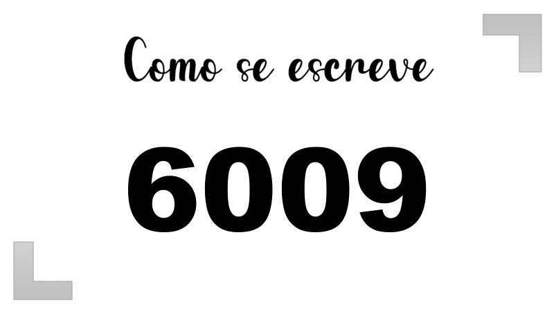 Como se Escreve 6009