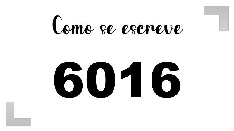 Como se Escreve 6016