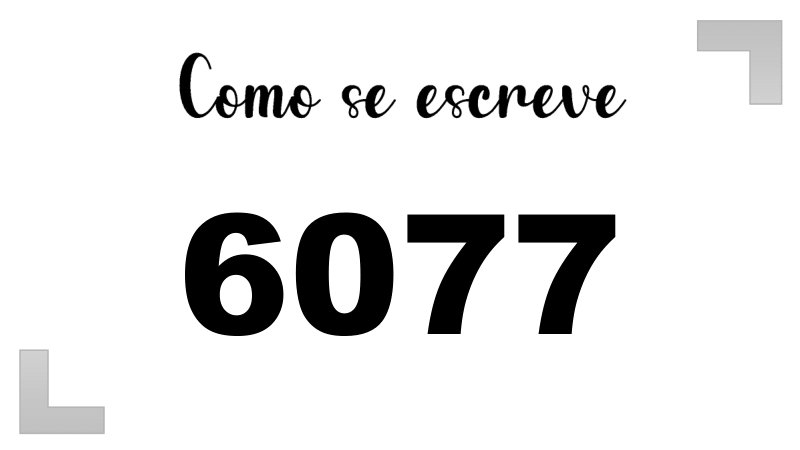 Como se Escreve 6077