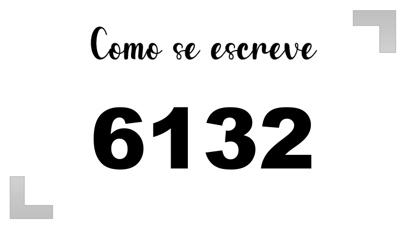 Como se Escreve 6132