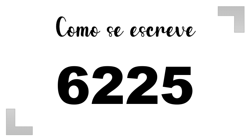 Como se Escreve 6225