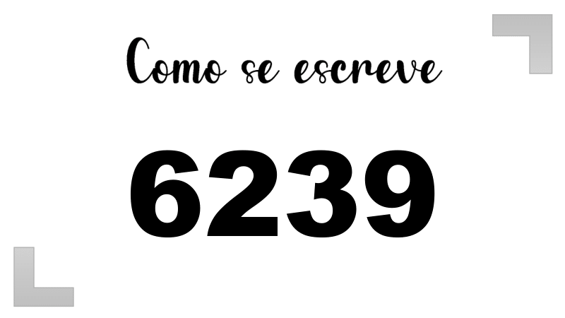 Como se Escreve 6239