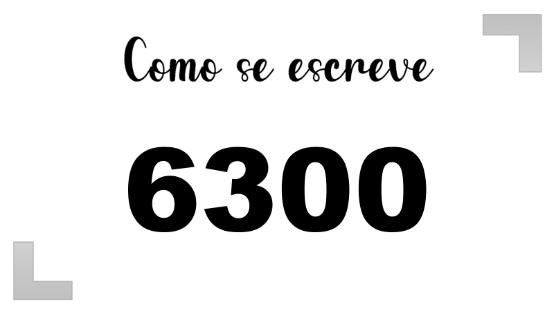 Como se Escreve 6300