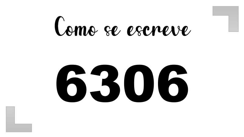 Como se Escreve 6306