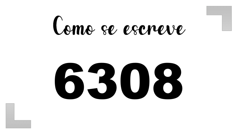 Como se Escreve 6308