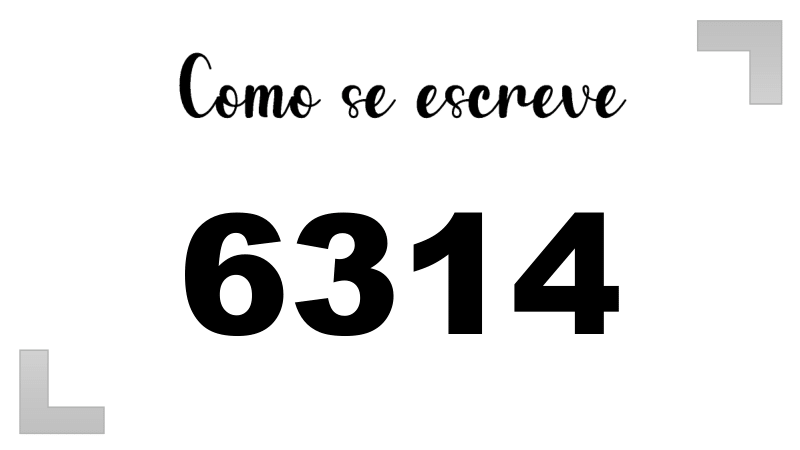 Como se Escreve 6314