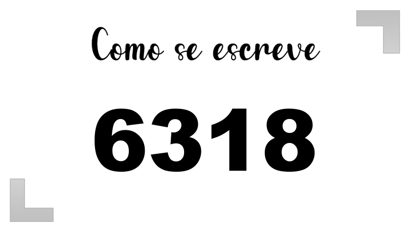 Como se Escreve 6318