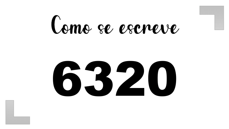 Como se Escreve 6320