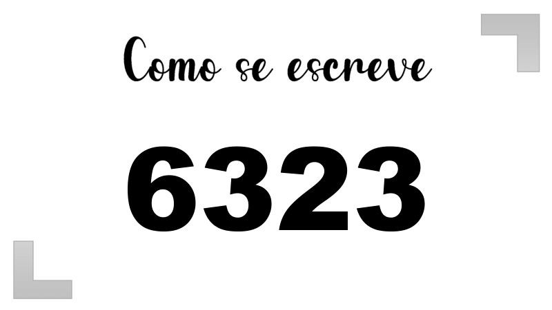 Como se Escreve 6323