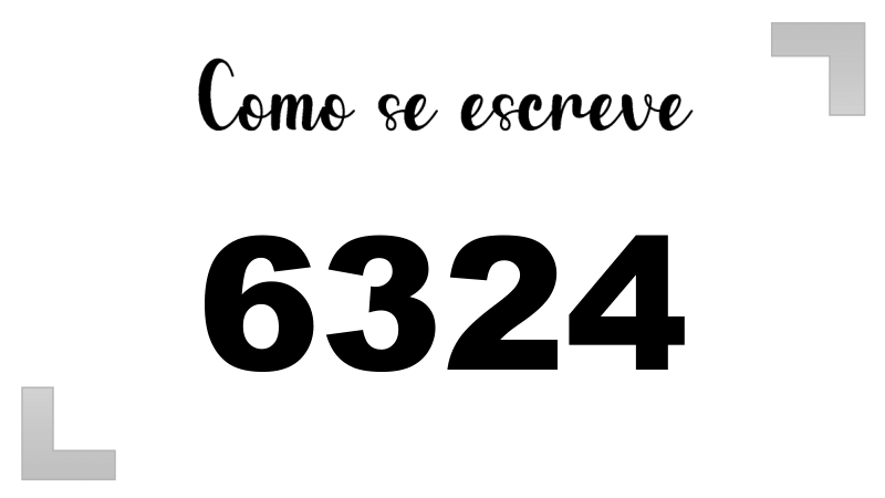 Como se Escreve 6324