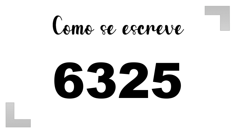 Como se Escreve 6325