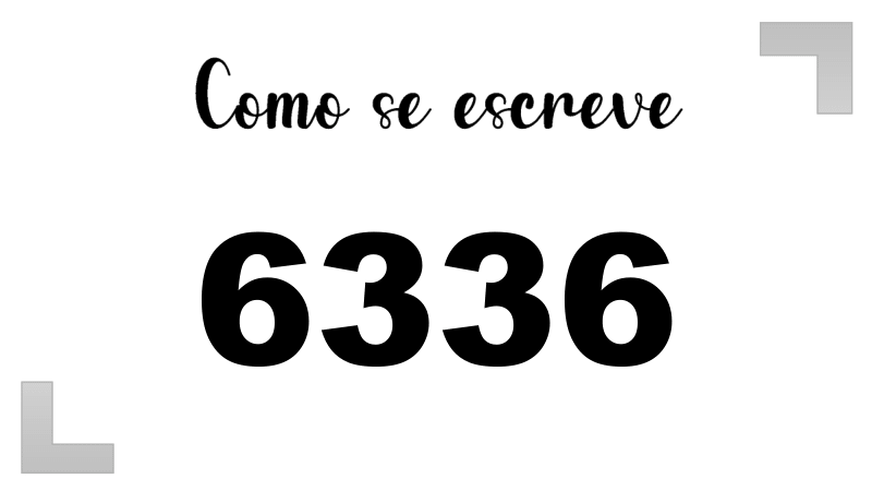 Como se Escreve 6336