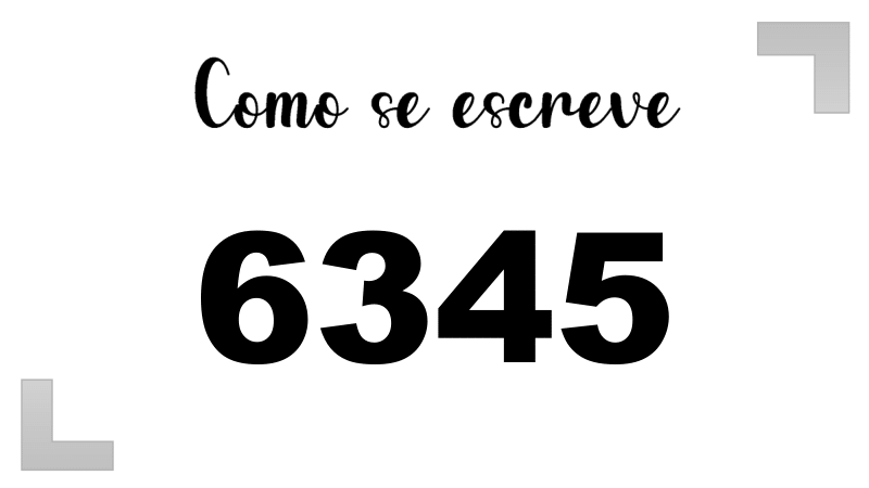 Como se Escreve 6345