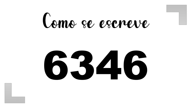 Como se Escreve 6346