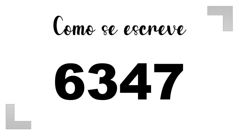 Como se Escreve 6347