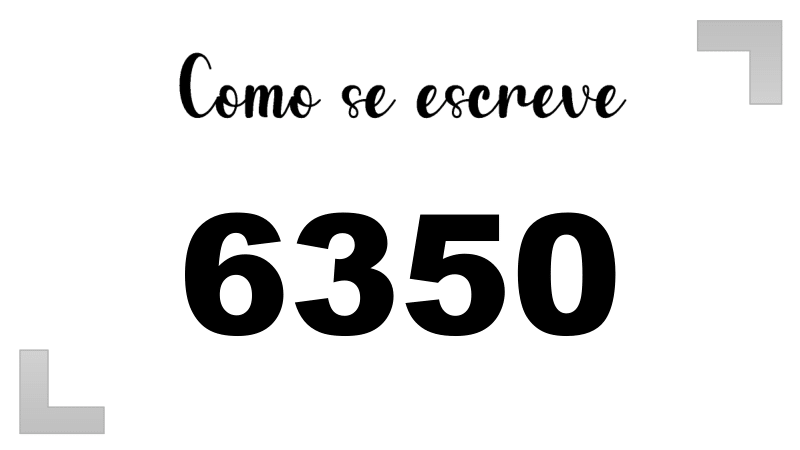 Como se Escreve 6350