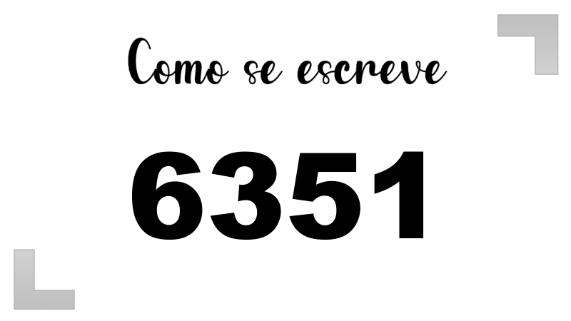 Como se Escreve 6351