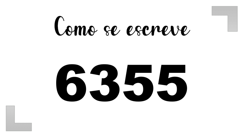 Como se Escreve 6355