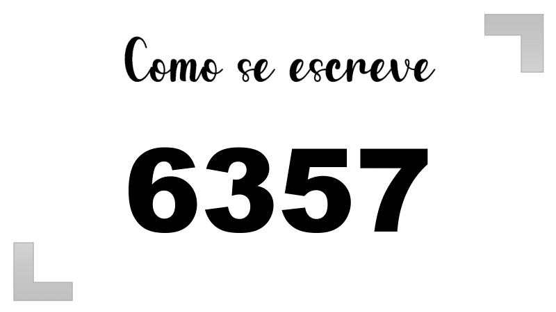 Como se Escreve 6357