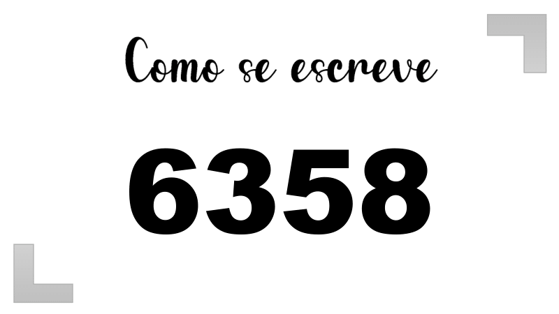 Como se Escreve 6358