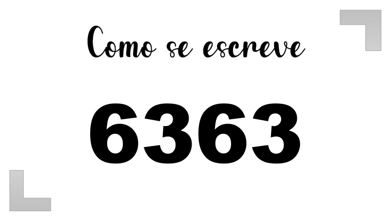 Como se Escreve 6363