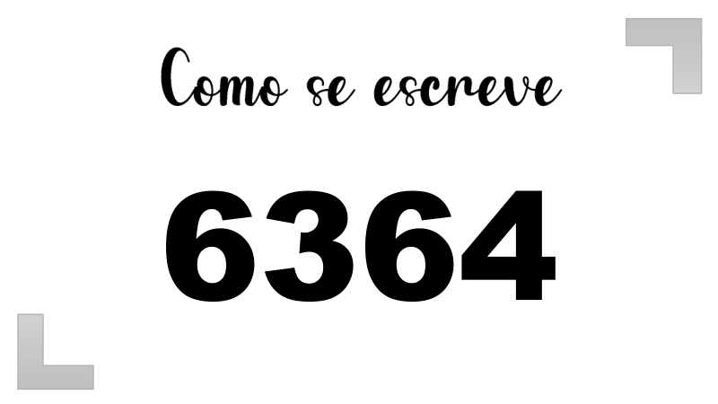 Como se Escreve 6364
