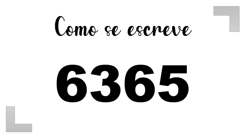 Como se Escreve 6365