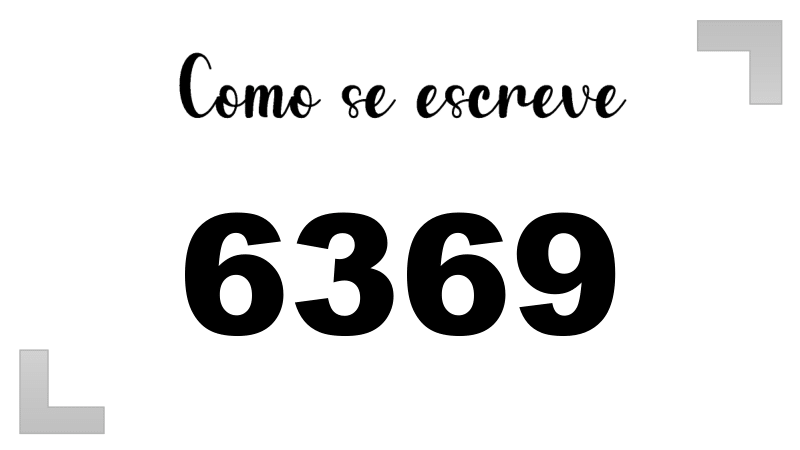 Como se Escreve 6369