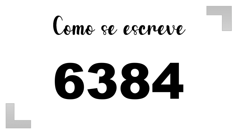 Como se Escreve 6384