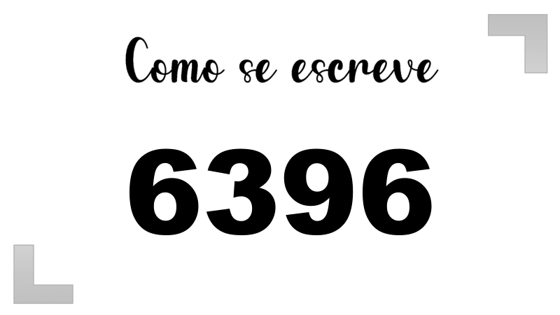 Como se Escreve 6396