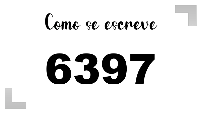 Como se Escreve 6397