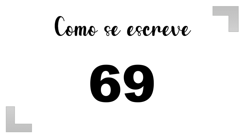 Como se Escreve 69